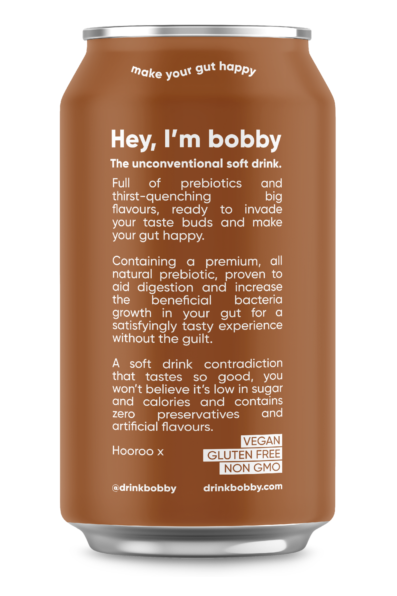 Hey, I'm Bobby. The unconventional soda. Full of prebiotics and delicious flavours, ready to invade your taste buds and help your gut be happy.
